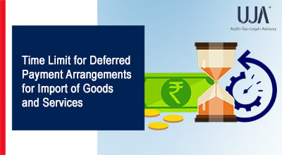 UJA -Time Limit for Deferred Payment Arrangements for Import of Goods and Services