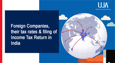 UJA -Foreign Companies, their tax rates & filing of Income Tax Return in India