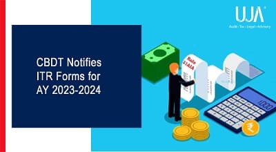 UJA -CBDT notifies ITR forms for AY 2023 - 2024