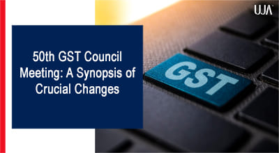 UJA | Updates of 50th GST Council Meeting