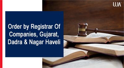 UJA | Order by Registrar Of Companies, Gujarat, Dadra & Nagar Haveli