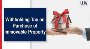 UJA | Withholding Tax on Purchase of Immovable Property