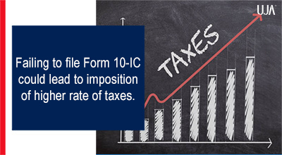 UJA | UJA | Failing to file Form 10C could lead to imposition of higher rate of taxes